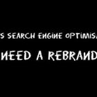 Does search engine optimisation need a rebrand?